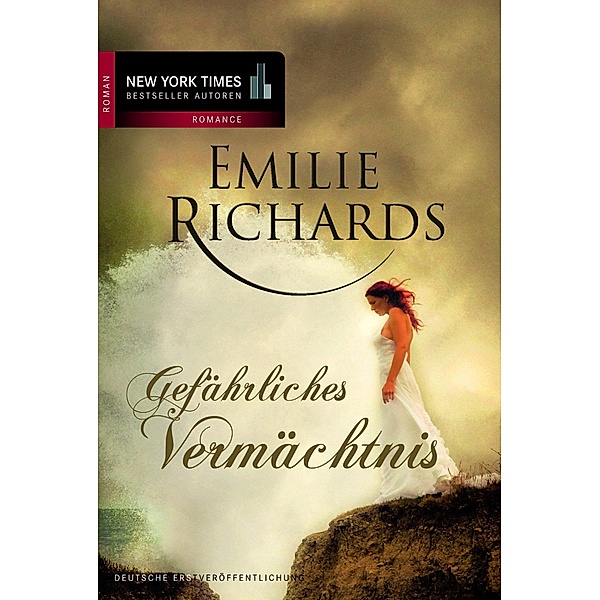 Gefährliches Vermächtnis / New York Times Bestseller Autoren Romance, Emilie Richards