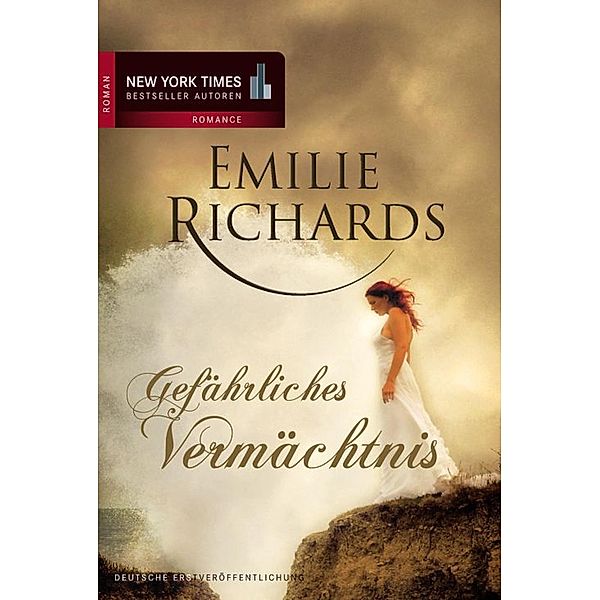 Gefährliches Vermächtnis / New York Times Bestseller Autoren Romance, Emilie Richards