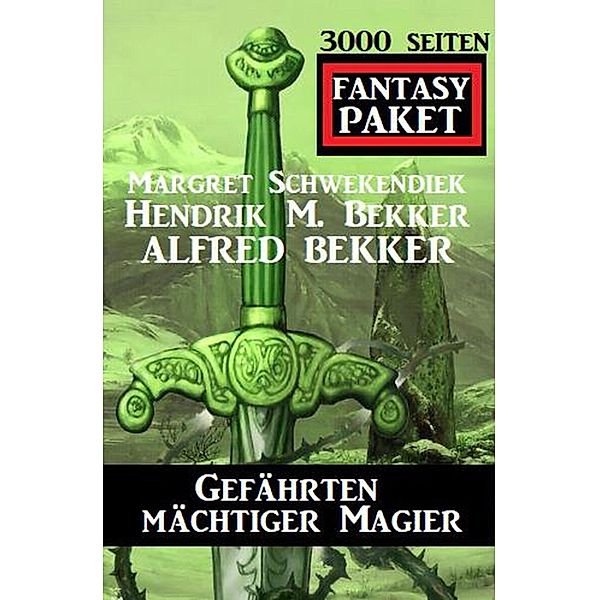 Gefährten mächtiger Magier: 3000 Seiten Fantasy Paket, Alfred Bekker, Margret Schwekendiek, Hendrik M. Bekker