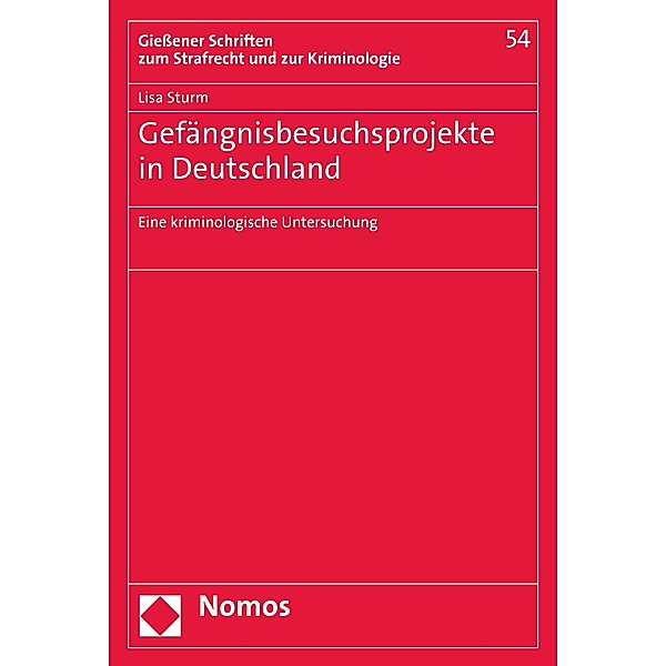 Gefängnisbesuchsprojekte in Deutschland / Giessener Schriften zum Strafrecht und zur Kriminologie Bd.54, Lisa Sturm