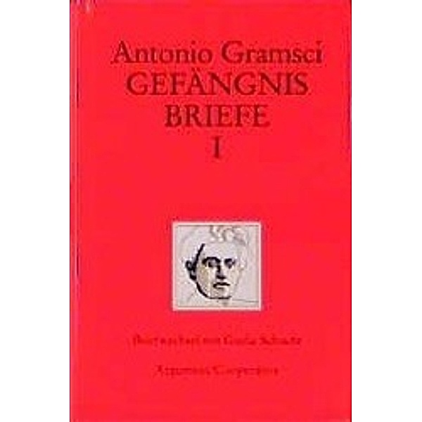 Gefängnisbriefe.: Bd. 1 Gramsci, A: Gefaengnisbriefe 1, Antonio Gramsci