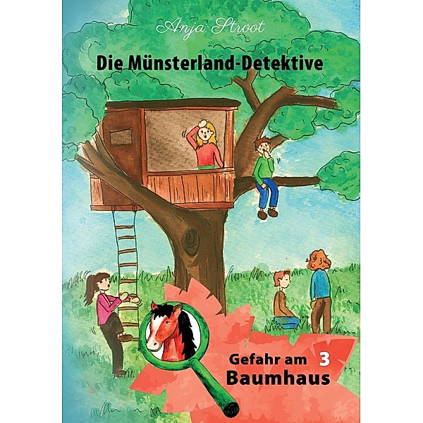 Gefahr am Baumhaus / Die Münsterland-Detektive Bd.3, Anja Stroot