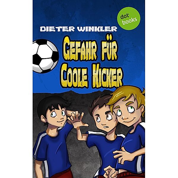 Gefahr für  Coole Kicker / Coole Kicker Bd.3, Dieter Winkler