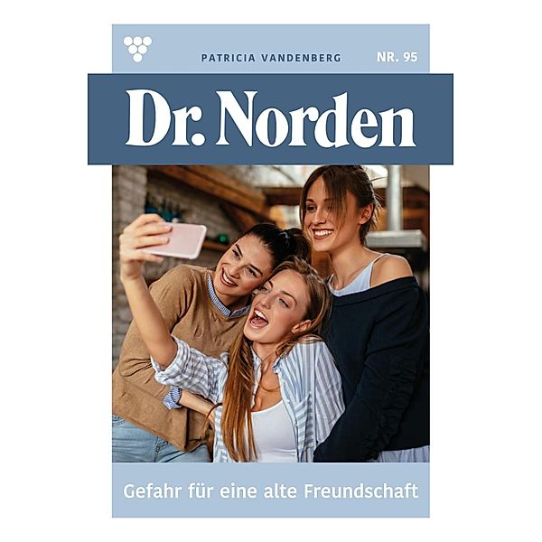 Gefahr für eine alte Freundschaft / Dr. Norden Bd.95, Patricia Vandenberg