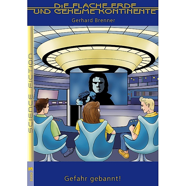 Gefahr gebannt / Die Flache Erde und geheime Kontinente Bd.3, Gerhard Brenner