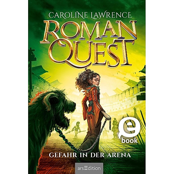 Gefahr in der Arena / Roman Quest Bd.3, Caroline Lawrence