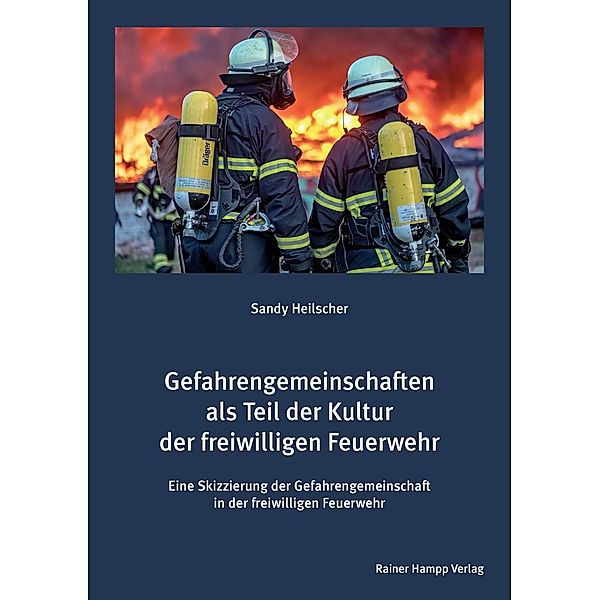 Gefahrengemeinschaften als Teil der Kultur der freiwilligen Feuerwehr, Sandy Heilscher