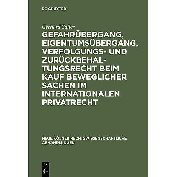 Gefahrübergang, Eigentumsübergang, Verfolgungs- und Zurückbehaltungsrecht beim Kauf beweglicher Sachen im internationalen Privatrecht / Neue Kölner rechtswissenschaftliche Abhandlungen Bd.45, Gerhard Sailer