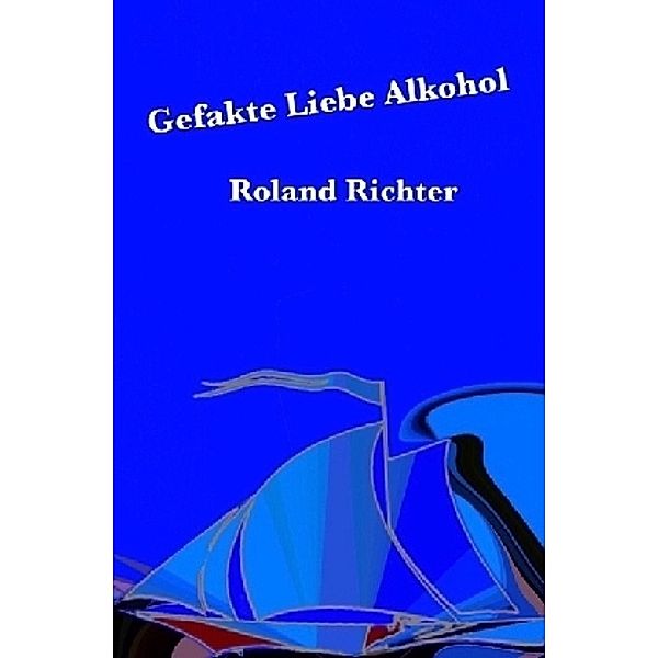 Gefakte Liebe Alkohol, Roland Richter