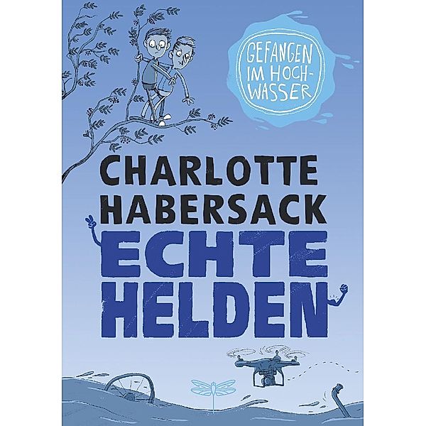 Gefangen im Hochwasser / Echte Helden Bd.2, Charlotte Habersack