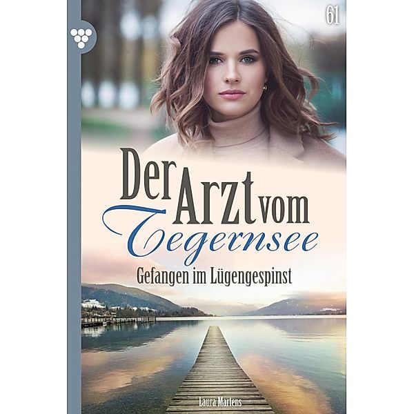 Gefangen im Lügengespinst / Der Arzt vom Tegernsee Bd.61, Laura Martens