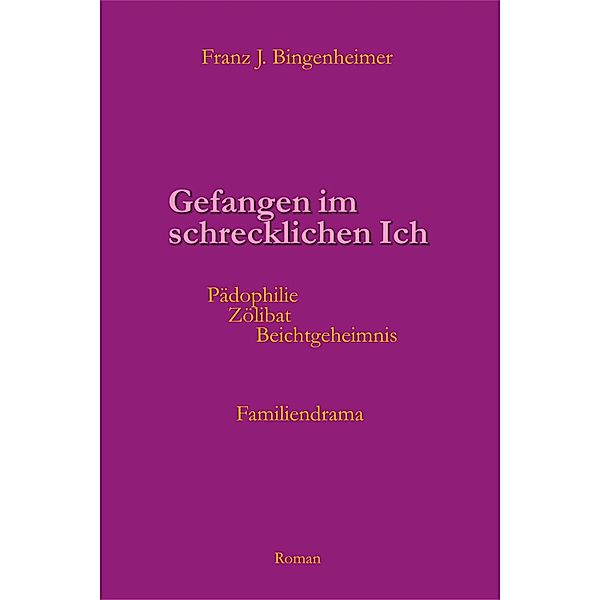 Gefangen im schrecklichen Ich, Franz Bingenheimer