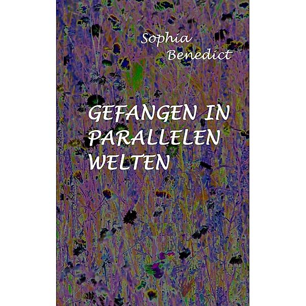 Gefangen in parallelen Welten, Sophia Benedict