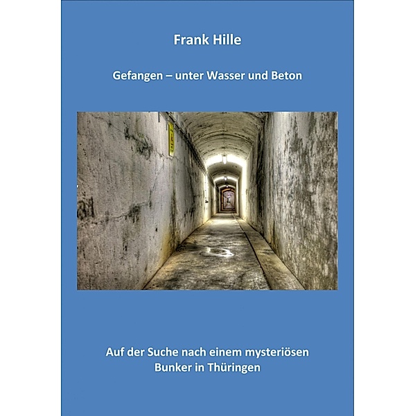 Gefangen - Unter Wasser und Beton, Frank Hille