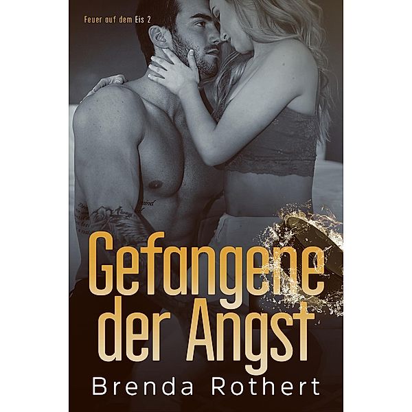 Gefangene der Angst (Feuer auf dem Eis, #2) / Feuer auf dem Eis, Brenda Rothert