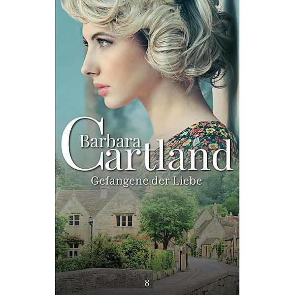 Gefangene der Liebe / Die zeitlose Romansammlung von Barbara Cartland Bd.8, Barbara Cartland