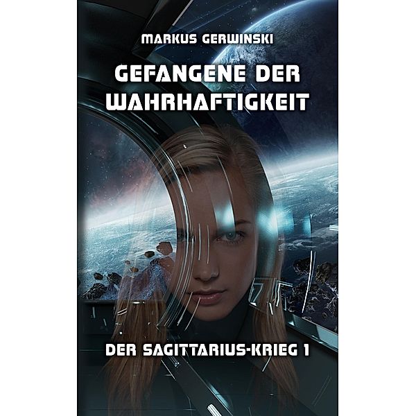 Gefangene der Wahrhaftigkeit / Der Sagittarius-Krieg Bd.1, Markus Gerwinski