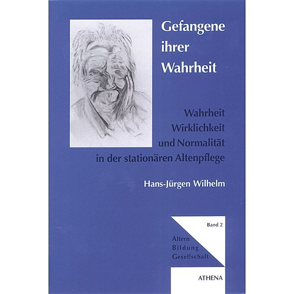 Gefangene ihrer Wahrheit / Altern - Bildung - Gesellschaft Bd.2, Hans J Wilhelm