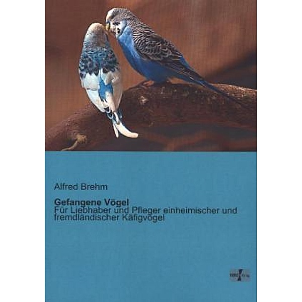 Gefangene Vögel, Alfred Brehm