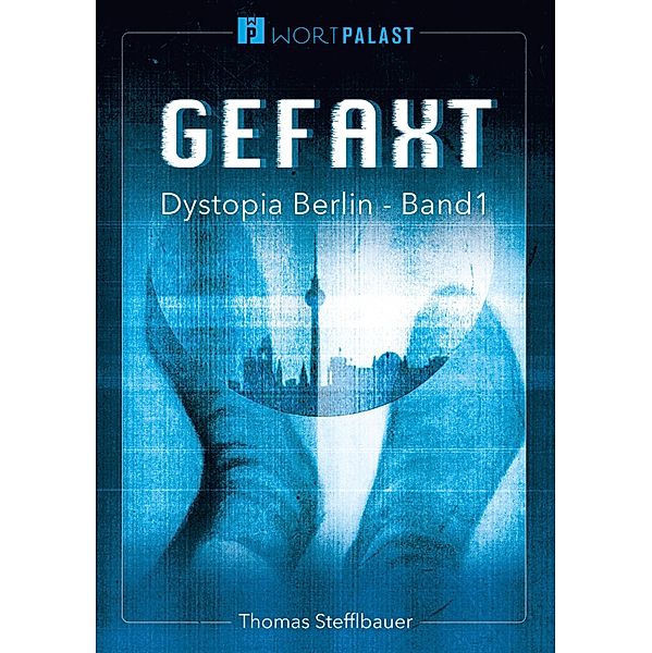 Gefaxt / Dystopia Berlin Bd.1, Thomas Stefflbauer
