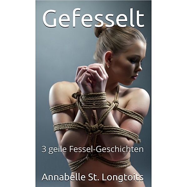 Gefesselt, Annabelle St. Longtoits, Liandra Love Erotic eBooks