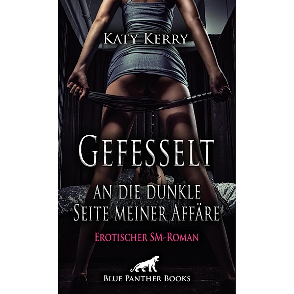 Gefesselt an die dunkle Seite meiner Affäre | Erotischer SM-Roman / BDSM-Romane, Katy Kerry