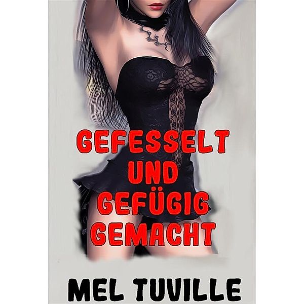 Gefesselt und gefügig gemacht, Mel Tuville