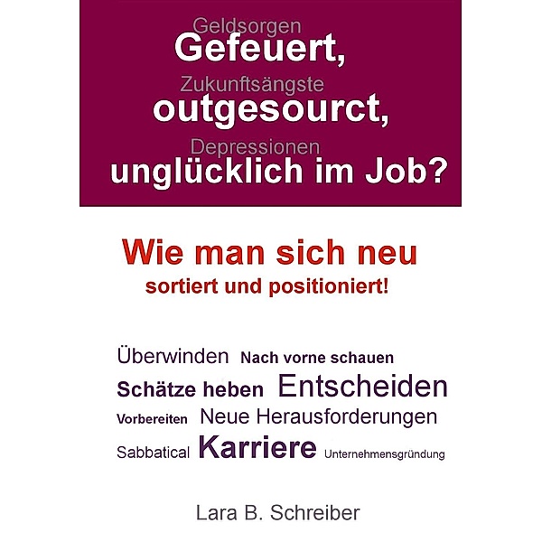 Gefeuert, outgesourct, unglücklich im Job?, Lara B. Schreiber