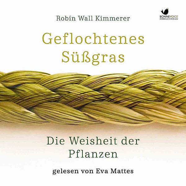 Geflochtenes Süssgras. Die Weisheit der Pflanzen,Audio-CD, Robin Wall Kimmerer
