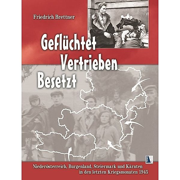 Geflüchtet - Vertrieben - Besetzt, Friedrich Brettner