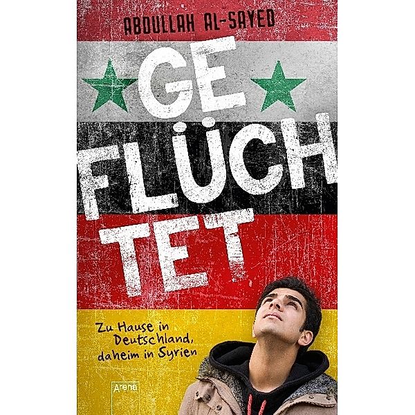 Geflüchtet. Zu Hause in Deutschland, daheim in Syrien, Abdullah Al-Sayed