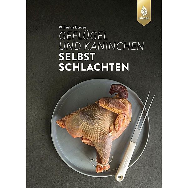 Geflügel und Kaninchen selbst schlachten, Wilhelm Bauer