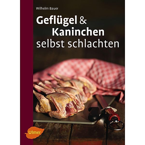 Geflügel und Kaninchen selbst schlachten, Wilhelm Bauer