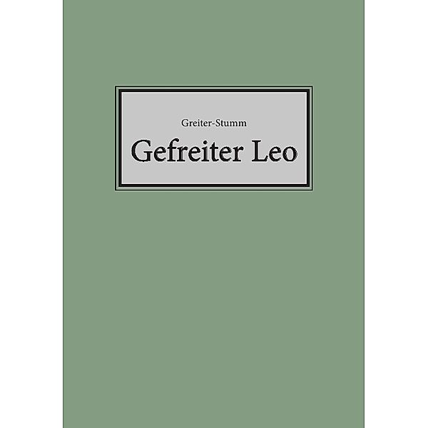 Gefreiter Leo, Otto Greiter-Stumm