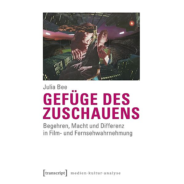 Gefüge des Zuschauens / Medienkulturanalyse Bd.9, Julia Bee