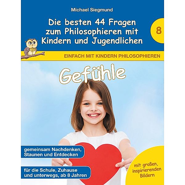 Gefühle - Die besten 44 Fragen zum Philosophieren mit Kindern und Jugendlichen, Michael Siegmund