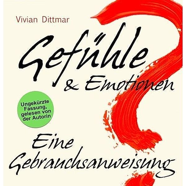 Gefühle & Emotionen - Eine Gebrauchsanweisung, Audio-CD, Vivian Dittmar