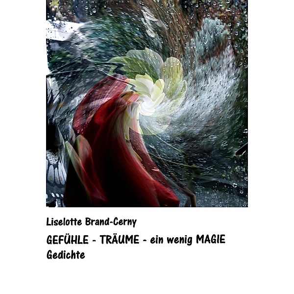 GEFÜHLE - TRÄUME - ein wenig MAGIE, Liselotte Brand-Cerny