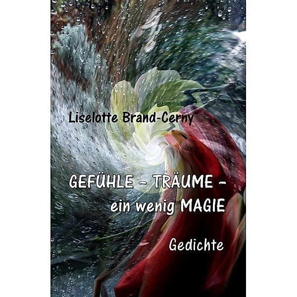 GEFÜHLE - TRÄUME - ein wenig MAGIE, Liselotte Brand-Cerny