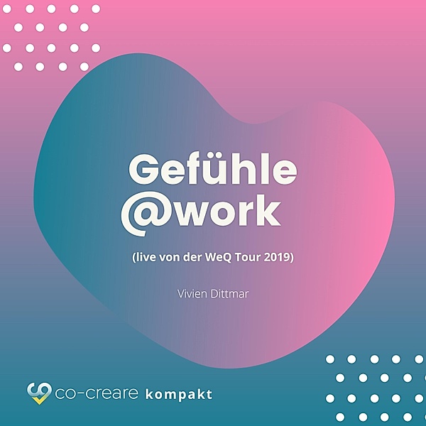 Gefühle@work (live von der WeQ Tour 2019), Vivian Dittmar, Co-Creare