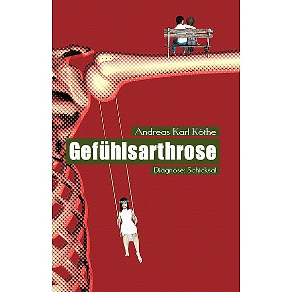 Gefühlsarthrose, Andreas Karl Köthe