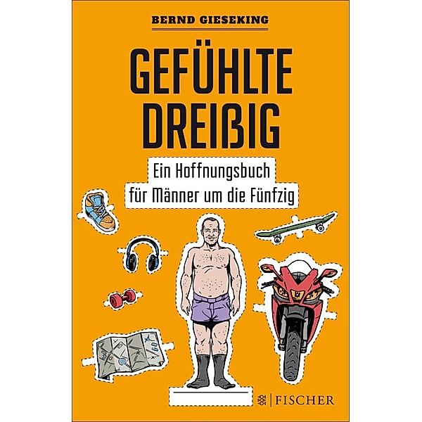Gefühlte Dreißig - Ein Hoffnungsbuch für Männer um die Fünfzig, Bernd Gieseking