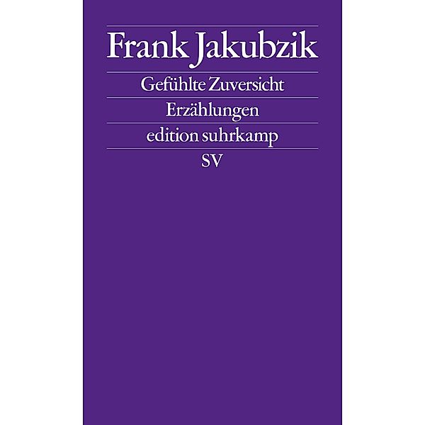 Gefühlte Zuversicht / edition suhrkamp Bd.2758, Frank Jakubzik