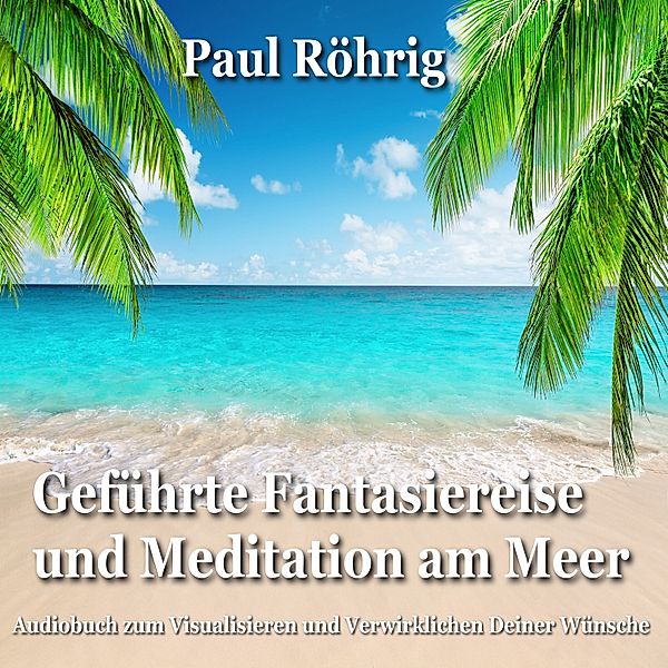 Geführte Fantasiereise und Meditation am Meer, Paul Röhrig