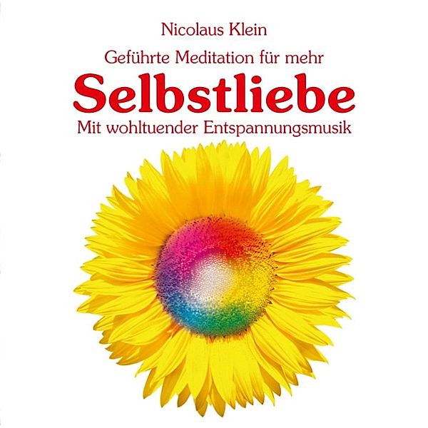 Geführte Meditation für mehr Selbstliebe mit wohltuender Entspannungsmusik, Nicolaus Klein
