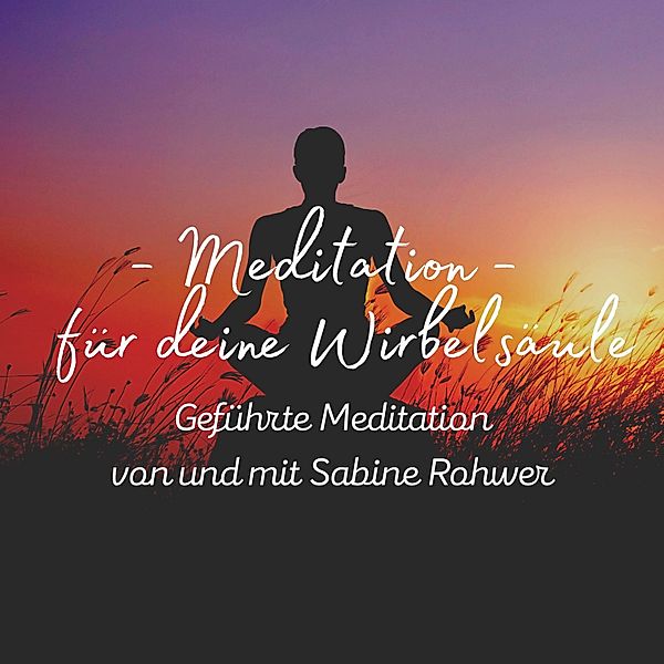 Geführte Meditation: Meditation für deine Wirbelsäule, Sabine Rohwer