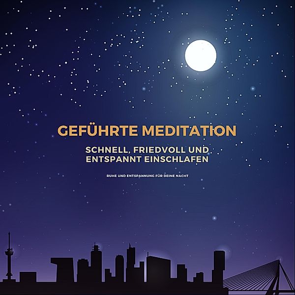 Geführte Meditation: Schnell, friedvoll und entspannt einschlafen, Jana Maria Schaefers