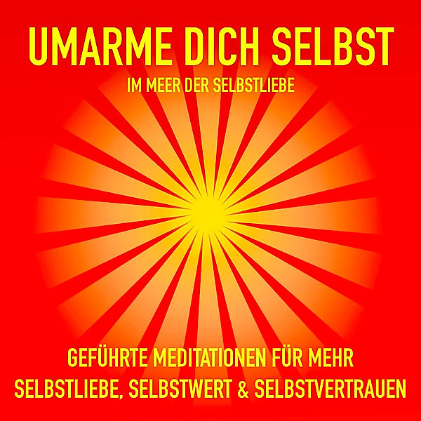 Geführte Meditationen für mehr Selbstliebe, Selbstwert und Selbstvertrauen, Patrick Lynen