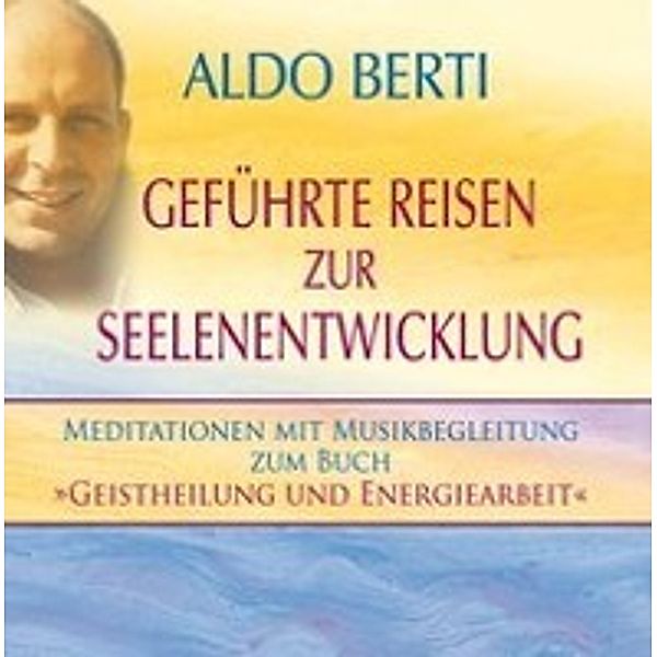 Geführte Reisen zur Seelenentwicklung, 2 Audio-CDs, Aldo Berti