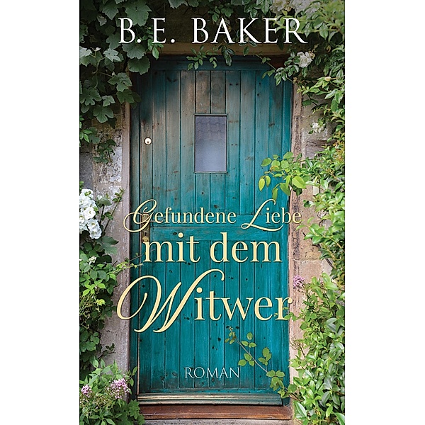 Gefundene Liebe - mit dem Witwer / Gefundene Liebe Bd.2, B. E. Baker